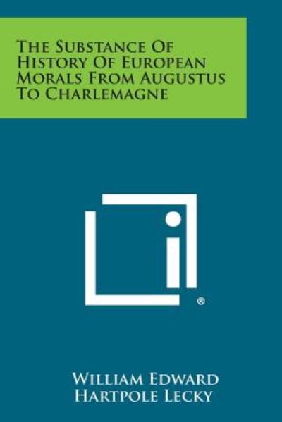 Cover for William Edward Hartpole Lecky · The Substance of History of European Morals from Augustus to Charlemagne (Paperback Book) (2013)