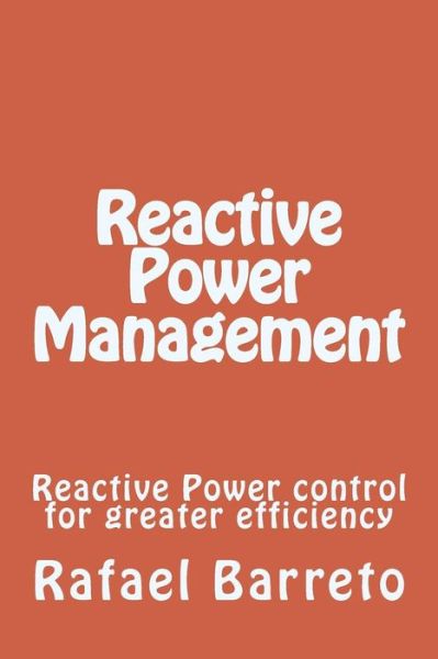 Cover for Rafael Barreto · Reactive Power Management: Reactive Power Control for Greater Efficiency (Paperback Book) (2014)