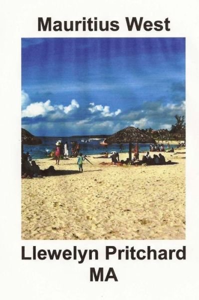 Cover for Llewelyn Pritchard Ma · Mauritius West: : Colectie De Suveniruri De Fotografii Color Cu Legende (Fotografii Albume) (Volume 8) (Romanian Edition) (Pocketbok) [Romanian, 1 edition] (2014)