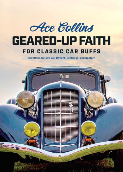 Geared-Up Faith for Classic Car Buffs - Ace Collins - Kirjat - Tyndale House Publishers - 9781496456144 - tiistai 7. kesäkuuta 2022