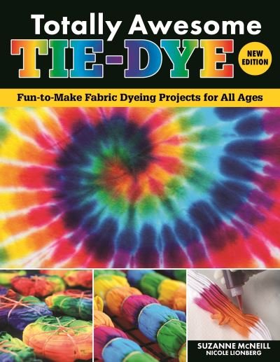 Cover for Suzanne McNeill · Totally Awesome Tie-Dye, New Edition: Fun-to-Make Fabric Dyeing Projects for All Ages (Paperback Book) (2022)