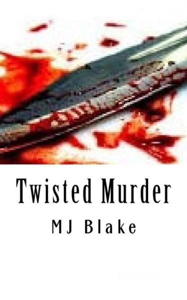 Cover for Mj Blake · Twisted Murder: Killing Someone out of Malice is Perhaps an Unavoidable Action but Getting Away with the Crime is an Entirely Differen (Taschenbuch) (2014)