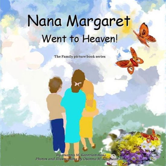 Cover for Osanna Kazezian Rosa · Nana Margaret Went to Heaven! (The Family Picture Book Series) (Paperback Book) (2014)