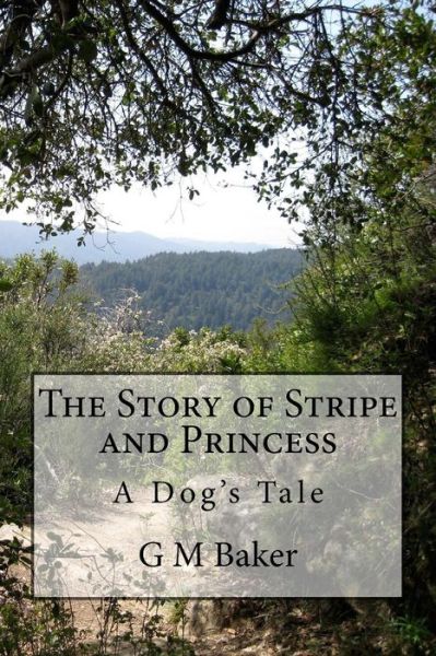 Cover for G M Baker · The Story of Stripe and Princess: a Dog's Tale (Taschenbuch) (2015)