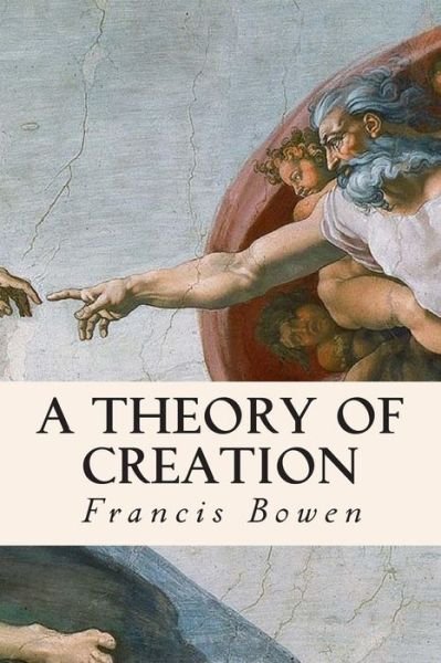 Cover for Francis Bowen · A Theory of Creation (Paperback Book) (2015)