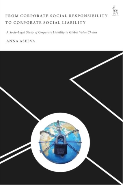 Cover for Aseeva, Anna (Lazarski University, Poland) · From Corporate Social Responsibility to Corporate Social Liability: A Socio-Legal Study of Corporate Liability in Global Value Chains (Pocketbok) (2022)