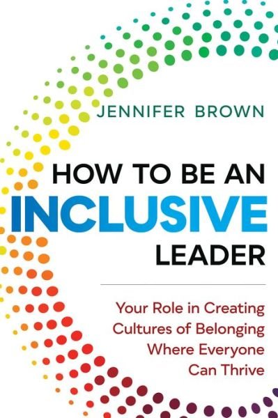 Cover for Jennifer Brown · How to Be an Inclusive Leader: Your Role in Creating Cultures of Belonging Where Everyone Can Thrive (Taschenbuch) (2021)