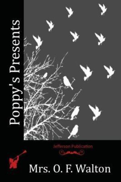 Poppy's Presents - Mrs. O. F. Walton - Books - Createspace Independent Publishing Platf - 9781523767144 - March 18, 2016
