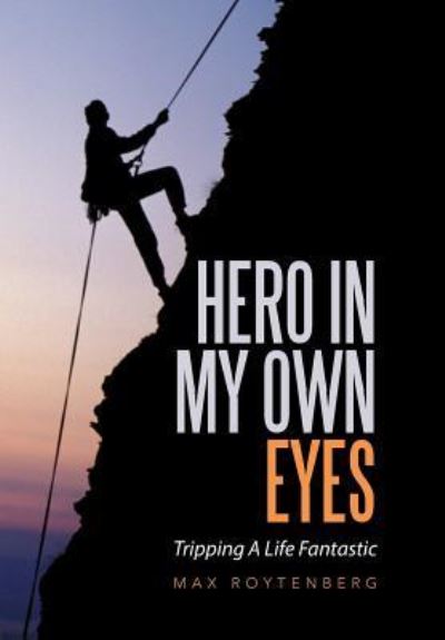 Cover for Max Roytenberg · Hero In My Own Eyes (Hardcover Book) (2016)