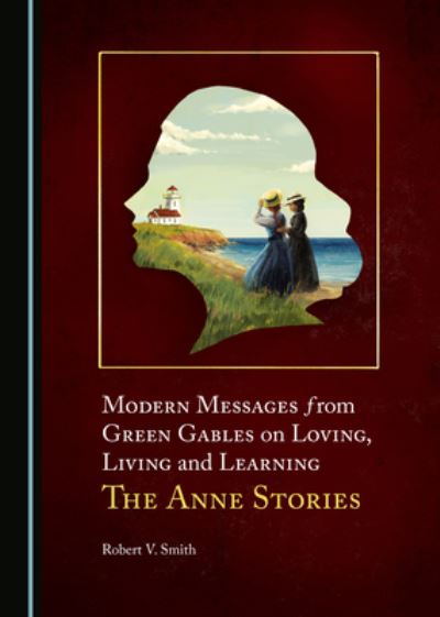 Cover for Robert V. Smith · Modern Messages from Green Gables on Loving, Living and Learning (Hardcover Book) (2021)