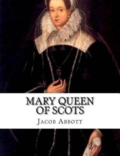 Cover for Jacob Abbott · Mary Queen of Scots (Paperback Book) (2016)