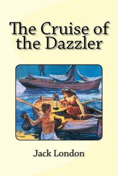 The Cruise of the Dazzler - Jack London - Kirjat - Createspace Independent Publishing Platf - 9781530808144 - tiistai 29. maaliskuuta 2016