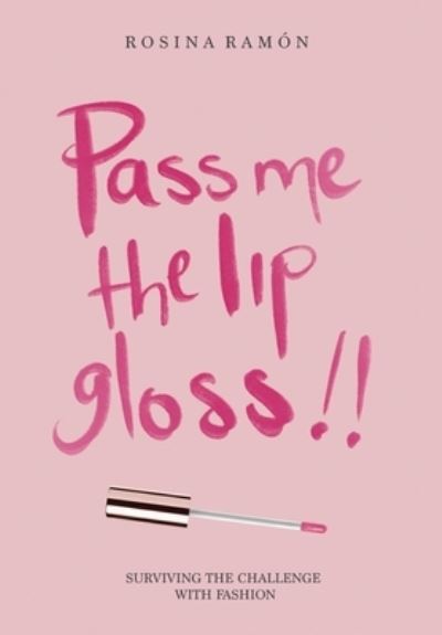 Cover for Rosina Ramón · Pass Me the Lip Gloss (Hardcover Book) (2020)