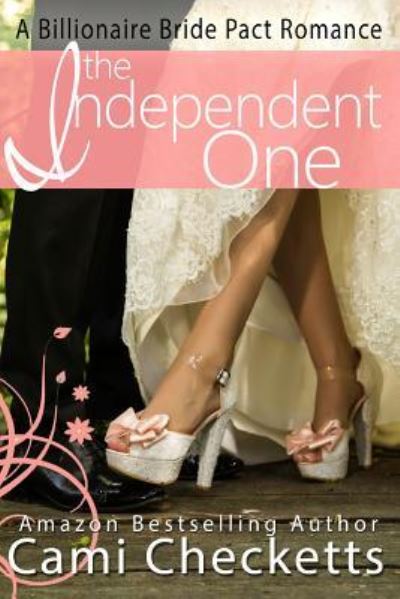 Cover for Cami Checketts · The Independent One A Billionaire Bride Pact Romance (Paperback Book) (2016)