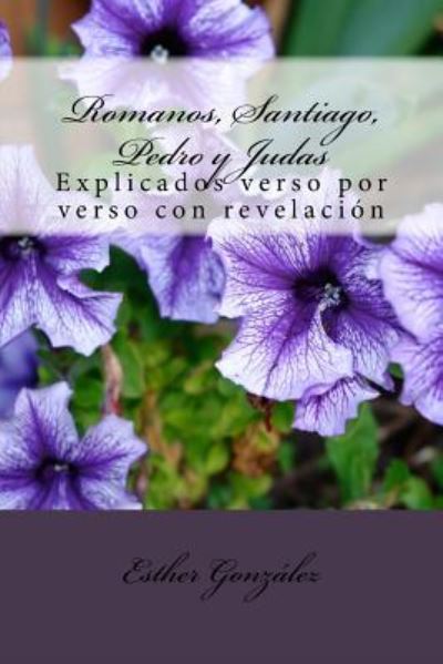 Cover for Esther Gonzalez · Romanos, Santiago, Pedro y Judas : explicados verso por verso con revelacion (Paperback Book) (2016)