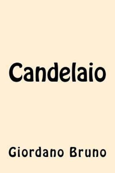 Candelaio - Giordano Bruno - Books - Createspace Independent Publishing Platf - 9781539764144 - October 27, 2016