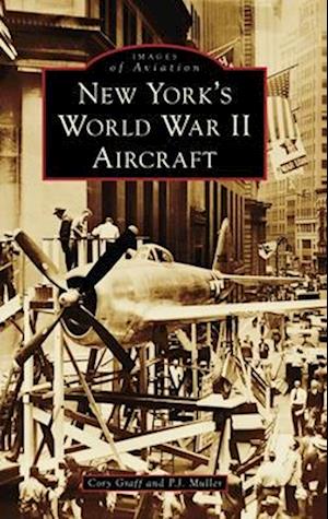 Cover for Cory P. Graff · New York's World War II Aircraft (Book) (2023)