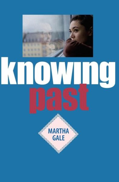 Cover for Martha Gale · Knowing Past (Paperback Book) (2016)