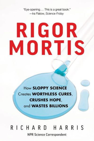 Cover for Richard Harris · Rigor Mortis: How Sloppy Science Creates Worthless Cures, Crushes Hope, and Wastes Billions (Paperback Bog) (2018)