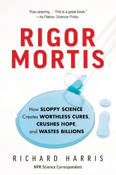 Cover for Richard Harris · Rigor Mortis: How Sloppy Science Creates Worthless Cures, Crushes Hope, and Wastes Billions (Paperback Book) (2018)