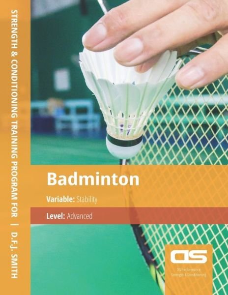 Cover for D F J Smith · DS Performance - Strength &amp; Conditioning Training Program for Badminton, Stability, Advanced (Paperback Book) (2016)