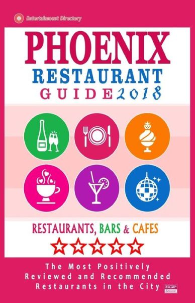 Phoenix Restaurant Guide 2018 - Andrew J Wellington - Kirjat - Createspace Independent Publishing Platf - 9781545208144 - maanantai 3. huhtikuuta 2017