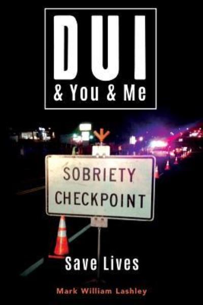 Cover for Mark William Lashley · DUI &amp; You &amp; Me : Save Lives (Paperback Book) (2017)