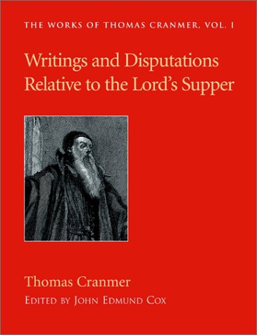 Cover for Thomas Cranmer · Writings and Disputations of Thomas Cranmer Relative to the Sacrament of the Lord's Supper (Works of Thomas Cranmer) (Paperback Book) (2001)