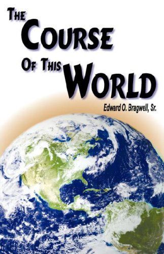 Cover for Edward O Bragwell · The Course of This World (Taschenbuch) (2007)