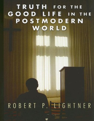 Cover for Robert P. Lightner · Truth for the Good Life in the Postmodern World: (Paperback Book) (2005)