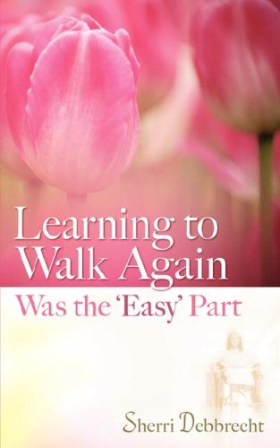 Cover for Sherri Debbrecht · Learning to Walk Again Was the 'easy' Part (Paperback Book) (2007)