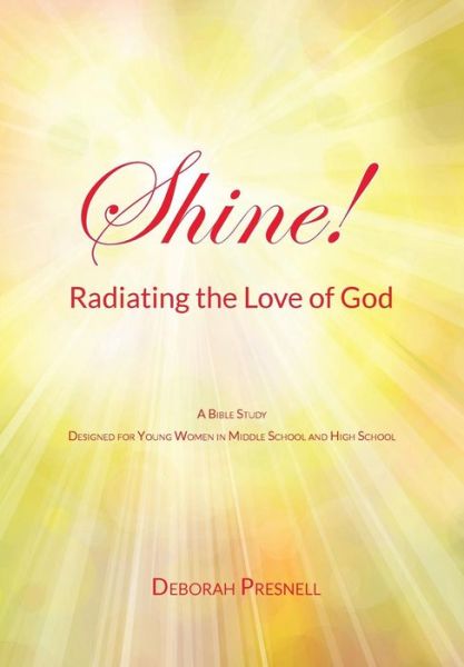 Cover for Deborah Presnell · Shine! Radiating the Love of God (Paperback Book) (2015)