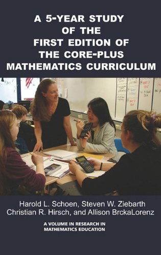 Cover for Christian R. Hirsch · A 5-year Study of the First Edition of the Core-plus Mathematics Curriculum (Hc) (Research in Mathematics Education) (Hardcover Book) (2010)