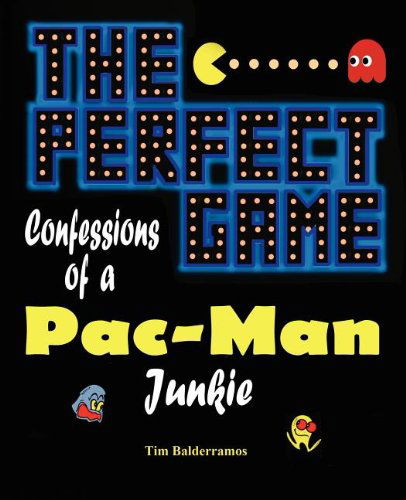 The Perfect Game: Confessions of a Pac-man Junkie - Tim Balderramos - Livros - Mirror Publishing - 9781612250144 - 15 de agosto de 2011