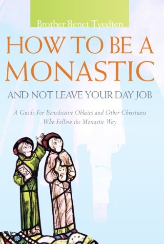 Cover for Tvedten, Benet (Brother) · How to be a Monastic and Not Leave Your Day Job: A Guide for Benedictine Oblates and Other Christians Who Follow the Monastic Way (Paperback Book) (2013)