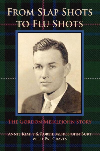 Cover for Robbie Meiklejohn Burt · From Slap Shots to Flu Shots: the Gordon Meiklejohn Story (Paperback Book) (2011)