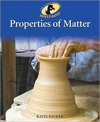 Cover for Katie Dicker · Properties of Matter (Sherlock Bones Looks at Physical Science) (Hardcover Book) (2011)