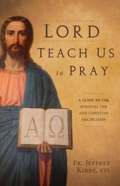 Cover for Jeffrey Kirby · Lord Teach Us to Pray: a Guide to the Spiritual Life and Christian Discipleship (Paperback Book) (2014)