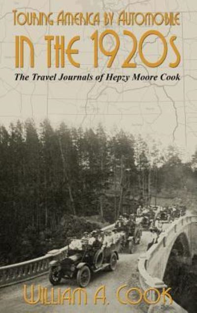 Touring America by Automobile in the 1920s - William A Cook - Books - Sunbury Press, Inc. - 9781620068144 - May 2, 2017