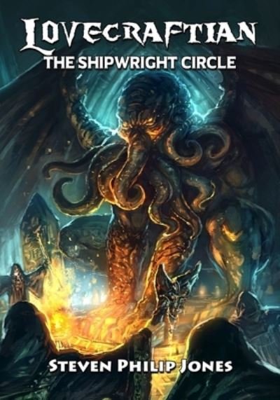 Cover for Steven Philip Jones · Lovecraftian: The Shipwright Circle - Lovecraftian (Pocketbok) (2019)