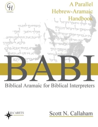 Cover for Scott Callaham · Biblical Aramaic for Biblical Interpreters: A Parallel Hebrew-Aramaic Handbook - Hebrew &amp; Aramaic Accessible Resources for Exegetical and Theological Studies (Paperback Book) (2021)