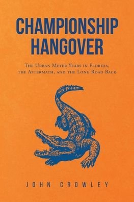 Championship Hangover - John Crowley - Books - Newman Springs Publishing, Inc. - 9781636924144 - June 24, 2021
