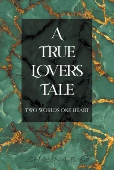 Cover for Shauna B · A True Lovers Tale (Paperback Book) (2021)