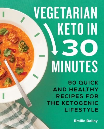 Cover for Emilie Bailey · Vegetarian Keto in 30 Minutes (Book) (2021)