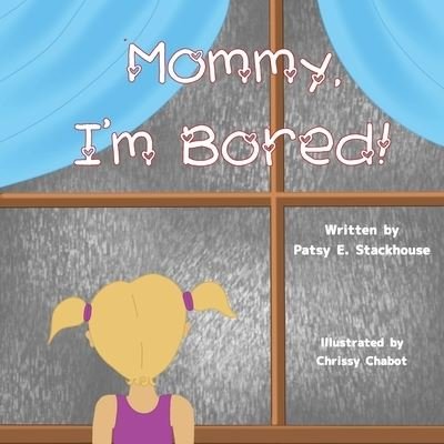 Cover for Patsy Stackhouse · Mommy, I'm Bored (Book) (2021)