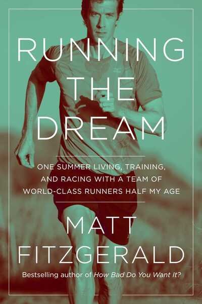 Cover for Matt Fitzgerald · Running the Dream: One Summer Living, Training, and Racing with a Team of World-Class Runners Half My Age (Hardcover Book) (2020)