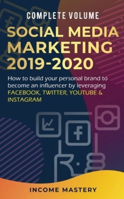 Cover for Income Mastery · Social Media Marketing 2019-2020 (Paperback Book) (2020)