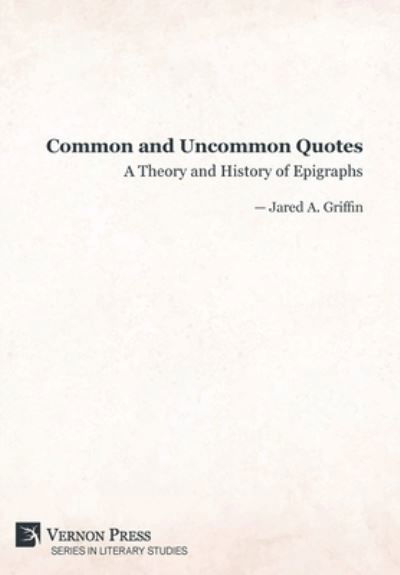 Cover for Jared A. Griffin · Common and Uncommon Quotes: A Theory and History of Epigraphs - Series in Literary Studies (Hardcover Book) (2023)