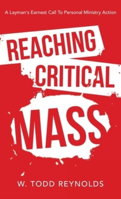 Reaching Critical Mass - W. Todd Reynolds - Books - Author Solutions, LLC - 9781664264144 - May 19, 2022