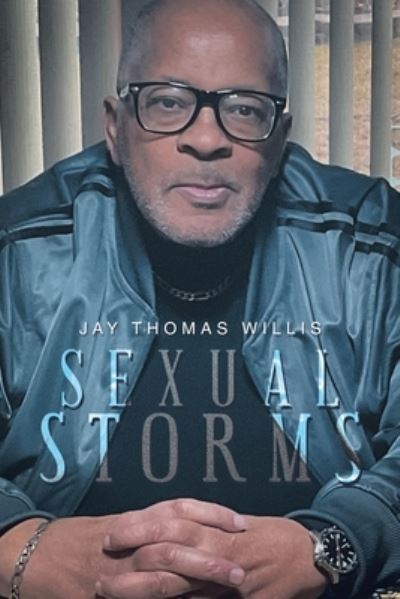 Sexual Storms - Jay Thomas Willis - Books - Xlibris Corporation LLC - 9781669876144 - June 1, 2023